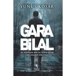 Gara Bilal - Bu Dünyada Ben De Varım Diyen Adamın Hikayesi - Yunus Koşar - Öğretmen Yazarlar