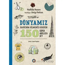 Dünyamız Hakkında Bilmeniz Gereken 150 Süper Akıllıca Şey - Mathilda Masters - Orenda
