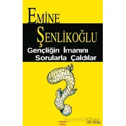 Gençliğin İmanını Sorularla Çaldılar - Emine Şenlikoğlu - Mektup Yayınları