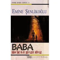 Baba, Sende Bir Şeyler Söyle - Emine Şenlikoğlu - Mektup Yayınları