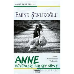 Anne Büyüklere Bir Şey Söyle - Emine Şenlikoğlu - Mektup Yayınları