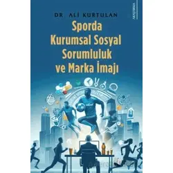 Sporda Kurumsal Sosyal Sorumluluk ve Marka İmajı - Ali Kurtulan - Karina Yayınevi