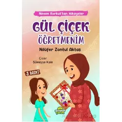 Gül Çiçek Öğretmenim - Nilüfer Zontul Aktaş - Mevsimler Kitap