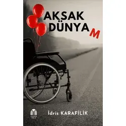 Aksak Dünyam - İdris Karafilik - Yükseliş Yayınları