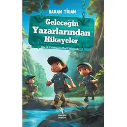 Geleceğin Yazarlarından Hikayeler - Küçük Kalemlerin Keşif Yolculuğu (8+Yaş)