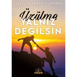 Üzülme Yalnız Değilsin - Melissa İrem Türkeri - Mihenk Kitap