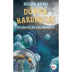 Dünya Kardeşliği - Atlantisin Çocukları 3 - Bilgin Adalı - Can Çocuk Yayınları
