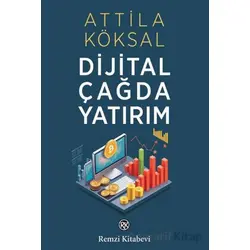 Dijital Çağda Yatırım - Atilla Köksal - Remzi Kitabevi