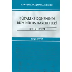 Mütareke Döneminde Rum Nüfus Hareketleri 1918 - 1922 Atatürk Araştırma Merkezi