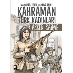 Kahraman Türk Kadınları Asker Saime - Mavisel Yener - Bilgi Yayınevi