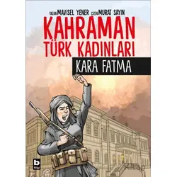 Kahraman Türk Kadınları Kara Fatma - Mavisel Yener - Bilgi Yayınevi