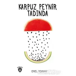 Karpuz Peynir Tadında - Emel Tokyay - Dorlion Yayınları
