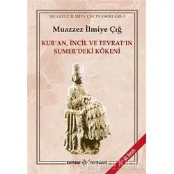 Kuran, İncil ve Tevratın Sümerdeki Kökeni - Muazzez İlmiye Çığ - Kaynak Yayınları
