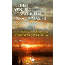 Neden Yeni Bir Sosyal Bilim Paradigması 2. Cilt - Zeki Bayhan - Belge Yayınları