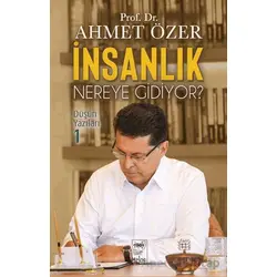 İnsanlık Nereye Gidiyor? Düşün Yazıları - Ahmet Özer - Telos Yayıncılık