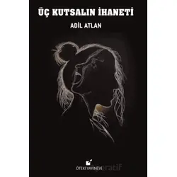 Üç Kutsalın İhaneti - Adil Altan - Öteki Yayınevi