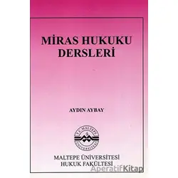 Miras Hukuku Dersleri - Aydın Aybay - Maltepe Üniversitesi Yayınları