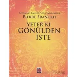 Yeter ki Gönülden İste - Pierre Franckh - Elips Kitap