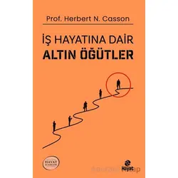 İş Hayatına Dair Altın Öğütler - Herbert N. Casson - Hayat Yayınları