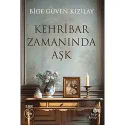 Kehribar Zamanında Aşk - Bige Güven Kızılay - Hep Kitap