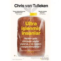 Ultra İşlenmiş İnsanlar: Neden gıda olmayan şeyler yiyoruz ve neden vazgeçemiyoruz?