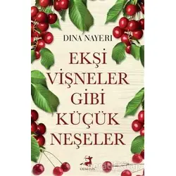 Ekşi Vişneler Gibi Küçük Neşeler - Dina Nayeri - Olimpos Yayınları