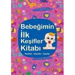 Bebeğimin İlk Keşifler Kitabı - Renkler Giysiler Sayılar - Kolektif - Yakamoz Yayınevi