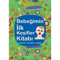 Bebeğimin İlk Keşifler Kitabı - Hayvanlar Vücudumuz Şekiller - Kolektif - Yakamoz Yayınevi