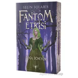 Fantom Etkisi Doğa Dönüyor - Selin Solaris - Artemis Yayınları