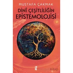 Dini Çeşitliliğin Epistemolojisi - Mustafa Çakmak - İz Yayıncılık