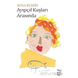 Ayıpçıl Kuşları Arasında - Sena Keskin - Sözcükler Yayınları