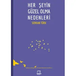 Her Şeyin Güzel Olma Nedenleri - Serkan Türk - Dedalus Kitap