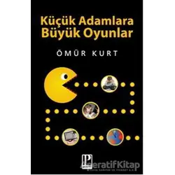 Küçük Adamlara Büyük Oyunlar - Ömür Kurt - Pozitif Yayınları