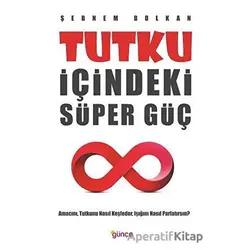 Tutku İçindeki Süper Güç - Şebnem Bolkan - Günçe Yayınları