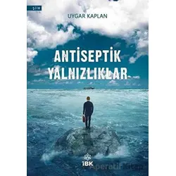Antiseptik Yalnızlıklar - Uygar Kaplan - İBK - İz Bırakan Kalemler