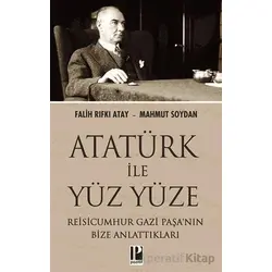 Atatürk İle Yüz Yüze Reisicumhur Gazi Paşa’nın Bize Anlattıkları