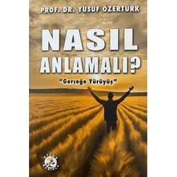 Nasıl Anlamalı? - Yusuf Özertürk - Bilge Karınca Yayınları