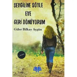 Sevgiline Söyle Eve Geri Dönüyorum - Güler Bilkay Aygün - Leylak Yayınları