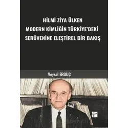 Hilmi Ziya Ülken Modern Kimliğin Türkiye’deki Serüvenine Eleştirel Bir Bakış