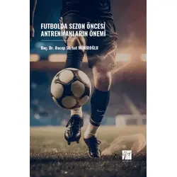 Futbolda Sezon Öncesi Antrenmanların Önemi - Recep Sürhat Müniroğlu - Gazi Kitabevi