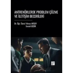Antrenörlerde Problem Çözme Ve İletişim Becerileri - Yılmaz Aksoy - Gazi Kitabevi