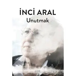 Unutmak - İnci Aral - Everest Yayınları