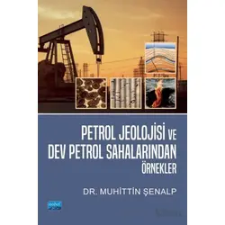 Petrol Jeolojisi ve Dev Petrol Sahalarından Örnekler - Muhittin Şenalp - Nobel Akademik Yayıncılık
