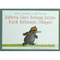 Kafasına Edeni Bulmaya Çalışan Küçük Köstebeğin Hikayesi - Wolf Erlbruch - İletişim Yayınevi