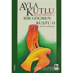 Bir Göçmen Kuştu O - Ayla Kutlu - Bilgi Yayınevi