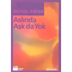 Aslında Aşk da Yok - Duygu Asena - Doğan Kitap