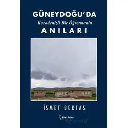 Güneydoğu’da Karadenizli Bir Öğretmenin Anıları - İsmet Bektaş - İkinci Adam Yayınları