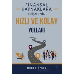 Finansal Kaynaklara Erişmenin Hızlı ve Kolay Yolları - Murat Özsoy - İkinci Adam Yayınları
