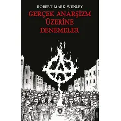 Gerçek Anarşizm Üzerine Denemeler - Robert Mark Wenley - Dorlion Yayınları