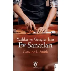 Yaşlılar ve Gençler İçin Ev Sanatları - Caroline L. Smith - Dorlion Yayınları